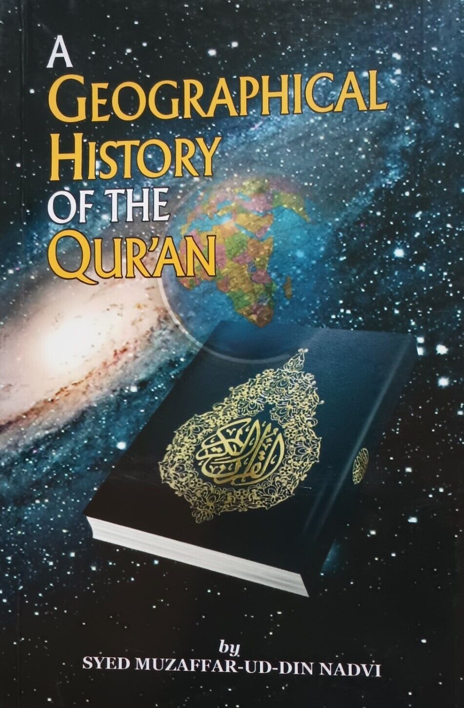 A GEOGRAPHICAL HISTORY OF THE QUR’AN #AGHOYQ by Syed Muzaffar-UD-Din Nadvi Ph.D