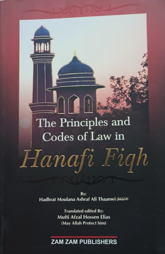 The Principles & Codes of Law in HANAFI FIQH by H. M. Ashraf A. Thaanwi ZHF