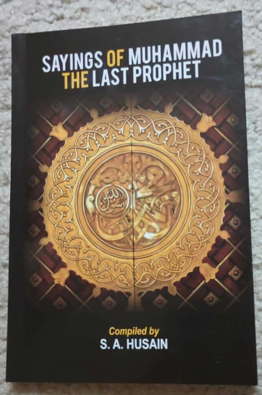 SAYINGS of MUHAMMAD (S.A.W.) THE LAST PROPHET Compiled by S. A. Husain #SOMTLP